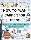 How to Plan Carrer for Teens: Finding a successful business that is right for you as a teen By Magnolia Loiseau Cover Image