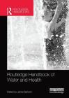 Routledge Handbook of Water and Health By Jamie Bartram (Editor) Cover Image