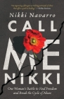 Call Me Nikki: One Woman's Battle to Find Freedom and Break the Cycle of Abuse Cover Image
