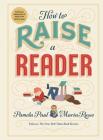 How to Raise a Reader By Pamela Paul, Maria Russo, Dan Yaccarino (Illustrator), Lisk Feng (Illustrator), Vera Brosgol (Illustrator), Monica Garwood (Illustrator) Cover Image