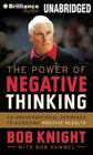 The Power of Negative Thinking: An Unconventional Approach to Achieving Positive Results By Bob Knight, Dick Hill (Read by) Cover Image