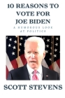 10 Reasons to Vote for Joe Biden By Scott Stevens Cover Image