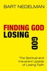 Finding God, Losing God: The Spiritual and Irreverent Upside of Losing Faith Cover Image