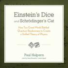 Einstein's Dice and Schrodinger's Cat: How Two Great Minds Battled Quantum Randomness to Create a Unified Theory of Physics By Paul Halpern Phd, Sean Runnette (Read by) Cover Image