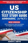 US Citizenship Test Study Guide - English/Amharic: 128 Civics Questions and Answers in English and አማርኛ By Aden K. Abiye Cover Image