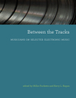 Between the Tracks: Musicians on Selected Electronic Music Cover Image