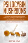 Psilocybin Mushrooms: Everything You Need to Know About Magic Mushrooms, From History to Medical Perspective. A Real Guide to Cultivation an Cover Image