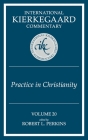International Kierkegaard Commentary Volume 20: Practice In Christianity By Robert L. Perkins (Editor) Cover Image
