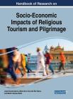 Handbook of Research on Socio-Economic Impacts of Religious Tourism and Pilgrimage By José Álvarez-García (Editor), María de la Cruz del Río Rama (Editor), Martín Gómez-Ullate (Editor) Cover Image