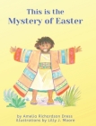 This is the Mystery of Easter By Amelia Richardson Dress, Lilly Moore (Illustrator) Cover Image