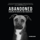 Abandoned: Chronicling the Journeys of Once-Forsaken Dogs Cover Image