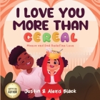 I Love You More Than Cereal: Maeva and Dad Redefine Love By Black, Alexis Black Cover Image