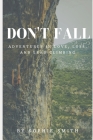 Don't Fall: Adventures in Love, Loss, and Lead Climbing Cover Image