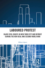 Laboured Protest: Black Civil Rights in New York City and Detroit During the New Deal and Second World War By Oliver Ayers Cover Image