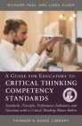 A Guide for Educators to Critical Thinking Competency Standards: Standards, Principles, Performance Indicators, and Outcomes with a Critical Thinking (Thinker's Guide Library) By Richard Paul, Linda Elder Cover Image