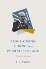 Proclaiming Christ in a Pluralistic Age: The 1978 Lectures By J. I. Packer Cover Image