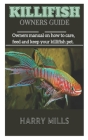 Killifish Owners Guide: Owners manual on how to care, feed and keep your killifish pet. Cover Image
