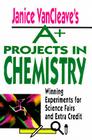 Janice VanCleave's A+ Projects in Chemistry: Winning Experiments for Science Fairs and Extra Credit (VanCleave A+ Science Projects #8) By Janice VanCleave Cover Image