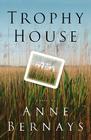 Trophy House: A Novel By Anne Bernays Cover Image