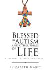 Blessed by Autism and Other Trials of Life: A Journey in Faith and Trust Cover Image