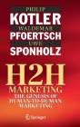 H2h Marketing: The Genesis of Human-To-Human Marketing By Philip Kotler, Waldemar Pfoertsch, Uwe Sponholz Cover Image