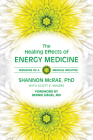 The Healing Effects of Energy Medicine: Memoirs of a Medical Intuitive By Shannon McRae PhD, Bernie Siegel MD (Foreword by) Cover Image