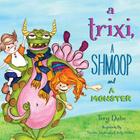 A Trixi, a Shmoop and a Monster By Tory Lee Dube Cover Image