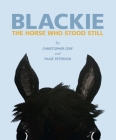 Blackie: The Horse Who Stood Still: The Horse Who Stood Still By Christopher Cerf, Paige Peterson Cover Image
