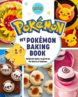 My Pokémon Baking Book: Delightful Bakes Inspired by the World of Pokémon By Jarrett Melendez Cover Image
