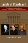 Limits of Constraint: The Originalist Jurisprudence of Hugo Black, Antonin Scalia, and Clarence Thomas By James B. Staab Cover Image