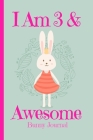 Bunny Journal I Am 3 & Awesome: Blank Lined Notebook Journal, Bunny Rabbit Princess with Crown Carrots Cover with a Cute Funny Cool Saying, Back to Sc By Kids Journals Publishing Cover Image