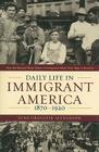 Daily Life in Immigrant America, 1870-1920: How the Second Great Wave of Immigrants Made Their Way in America By June Granatir Alexander Cover Image