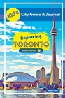 Kid's City Guide & Journal - Exploring Toronto - Home Edition By Aileen Choi Cover Image