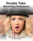 Double Take Marketing Techniques: Another Big Idea Strategy By Jerry Bader Cover Image