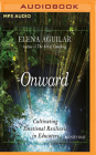 Onward: Cultivating Emotional Resilience in Educators By Elena Aguilar, Eileen Stevens (Read by) Cover Image