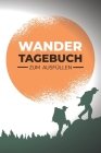Wandertagebuch zum Ausfüllen: Logbuch für Wandertouren By Linda Muller Cover Image