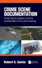 Crime Scene Documentation: Preserving the Evidence and the Growing Role of 3D Laser Scanning By Robert S. Galvin Cover Image