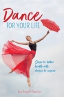Dance for your Life: Steps to better health with stories to inspire By Sue Hewgill Peterson Cover Image