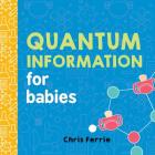 Quantum Information for Babies (Baby University) By Chris Ferrie Cover Image