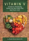 Vitamin V: A guide to introducing variety into your child's diet (and yours, too!) Cover Image