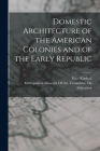 Domestic Architecture of the American Colonies and of the Early Republic By Fiske Kimball, Metropolitan Museum of Art (New York (Created by) Cover Image