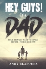 Hey Guys! It's Dad: Some Things I Want to Share Before I No Longer Can By Andy Blasquez Cover Image