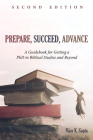 Prepare, Succeed, Advance, Second Edition: A Guidebook for Getting a PhD in Biblical Studies and Beyond By Nijay K. Gupta Cover Image