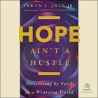 Hope Ain't a Hustle: Persevering by Faith in a Wearying World Cover Image