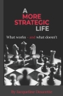 A More Strategic Life: What works? What doesn't? By Jacqueline Doucette Cover Image