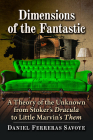 Dimensions of the Fantastic: A Theory of the Unknown from Stoker's Dracula to Little Marvin's Them By Daniel Ferreras Savoye Cover Image