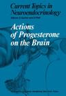 Actions of Progesterone on the Brain (Current Topics in Neuroendocrinology #5) By D. Ganten (Editor), J. Kato (Contribution by), D. Pfaff (Editor) Cover Image