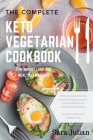 The Complete Keto Vegetarian Cookbook: 100 easy to make recipes nutritional value of every ingredients for simpler diet planning includes 7 days meal By Sara Julian Cover Image