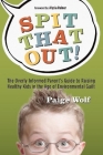 Spit That Out!: The Overly Informed Parent's Guide to Raising Healthy Kids in the Age of Environmental Guilt By Paige Wolf, Alysia Reiner (Foreword by) Cover Image