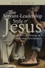 The Servant-Leadership Style of Jesus: A Biblical Strategy for Leadership Development By Dale Roach Cover Image